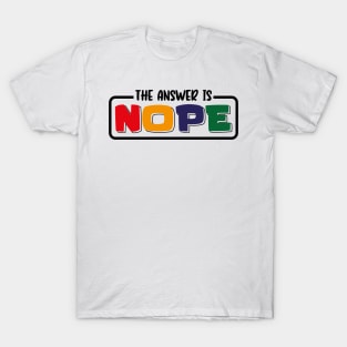 The Answer Is Nope T-Shirt